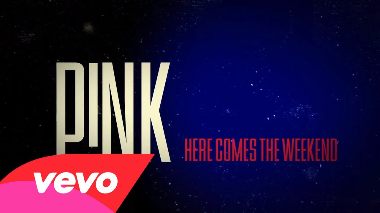 P!nk – Here Comes The Weekend (Official Lyric Video)